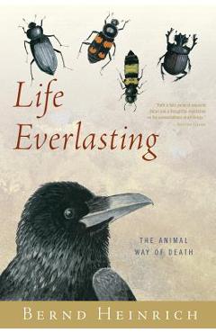 Life everlasting: the animal way of death - bernd heinrich