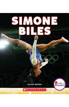 Simone Biles: America\'s Greatest Gymnast (Rookie Biographies) - Joanne Mattern