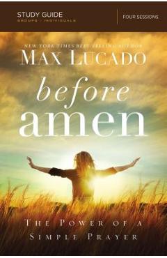 Before Amen, Study Guide: The Power of a Simple Prayer - Max Lucado