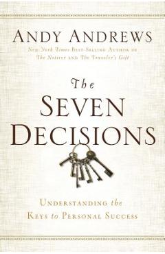 The Seven Decisions: Understanding the Keys to Personal Success - Andy Andrews