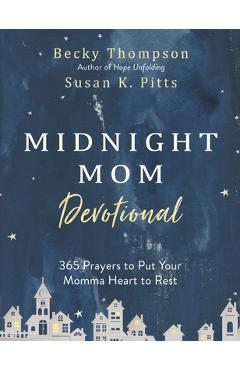 Midnight Mom Devotional: 365 Prayers to Put Your Momma Heart to Rest - Becky Thompson