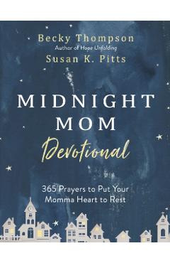 Midnight Mom Devotional: 365 Prayers to Put Your Momma Heart to Rest - Becky Thompson