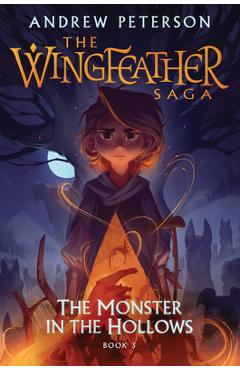 The Monster in the Hollows: The Wingfeather Saga Book 3 - Andrew Peterson