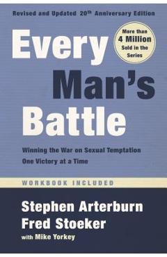 Every Man's Battle, Revised and Updated 20th Anniversary Edition: Winning the War on Sexual Temptation One Victory at a Time - Stephen Arterburn