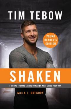 Shaken: Young Reader\'s Edition: Fighting to Stand Strong No Matter What Comes Your Way - Tim Tebow