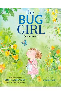The Bug Girl: A True Story - Sophia Spencer