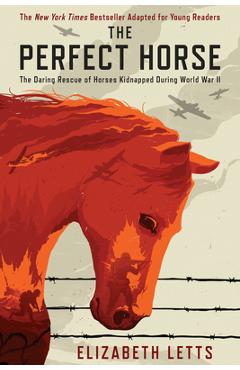 The Perfect Horse: The Daring Rescue of Horses Kidnapped During World War II - Elizabeth Letts
