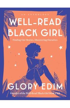 Well-Read Black Girl: Finding Our Stories, Discovering Ourselves - Glory Edim