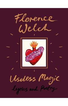 Useless Magic: Lyrics and Poetry - Florence Welch