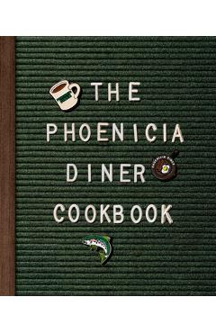 The Phoenicia Diner Cookbook: Dishes and Dispatches from the Catskill Mountains - Mike Cioffi
