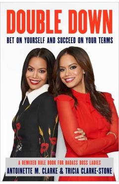 Double Down: Bet on Yourself and Succeed on Your Terms - Antoinette M. Clarke