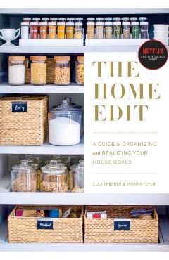 The Home Edit: A Guide to Organizing and Realizing Your House Goals (Includes Refrigerator Labels) - Clea Shearer