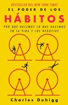 El Poder de Los H�bitos: Por Qu� Hacemos Lo Que Hacemos En La Vida Y Los Negocios - Charles Duhigg