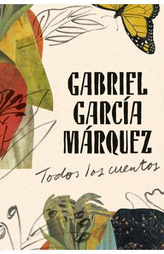 Todos Los Cuentos - Gabriel Garc�a M�rquez