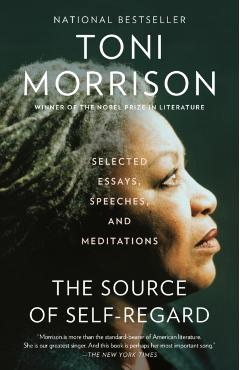 The Source of Self-Regard: Selected Essays, Speeches, and Meditations - Toni Morrison
