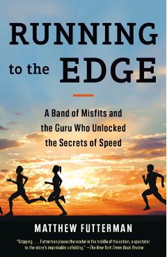 Running to the Edge: A Band of Misfits and the Guru Who Unlocked the Secrets of Speed - Matthew Futterman
