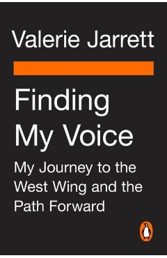 Finding My Voice: When the Perfect Plan Crumbles, the Adventure Begins - Valerie Jarrett