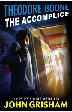 Theodore Boone: The Accomplice - John Grisham