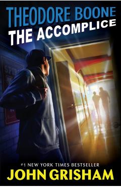 Theodore Boone: The Accomplice - John Grisham