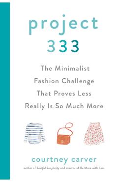Project 333: The Minimalist Fashion Challenge That Proves Less Really Is So Much More - Courtney Carver