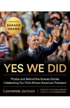 Yes We Did: Photos and Behind-The-Scenes Stories Celebrating Our First African American President - Lawrence Jackson