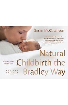 Natural Childbirth the Bradley Way: Revised Edition - Susan Mccutcheon
