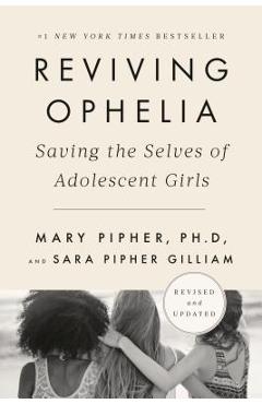 Reviving Ophelia 25th Anniversary Edition: Saving the Selves of Adolescent Girls - Mary Pipher