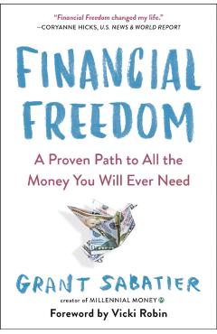 Financial Freedom: A Proven Path to All the Money You Will Ever Need - Grant Sabatier