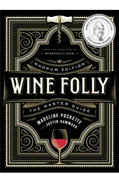 Wine Folly: Magnum Edition: The Master Guide - Madeline Puckette
