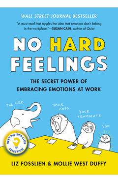 No Hard Feelings: The Secret Power of Embracing Emotions at Work - Liz Fosslien