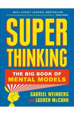 Super Thinking: The Big Book of Mental Models - Gabriel Weinberg