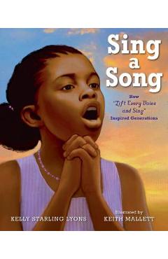 Sing a Song: How Lift Every Voice and Sing Inspired Generations - Kelly Starling Lyons