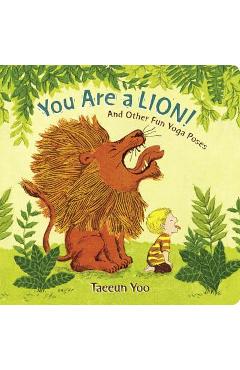 You Are a Lion!: And Other Fun Yoga Poses - Taeeun Yoo
