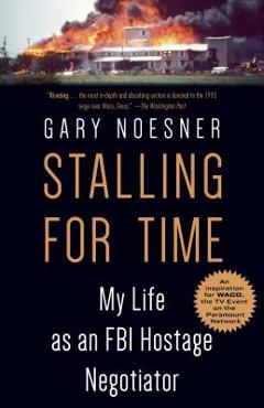 Stalling for Time: My Life as an FBI Hostage Negotiator - Gary Noesner