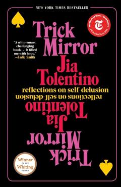 Trick Mirror: Reflections on Self-Delusion - Jia Tolentino