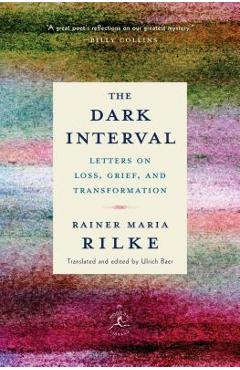 The Dark Interval: Letters on Loss, Grief, and Transformation - Rainer Maria Rilke