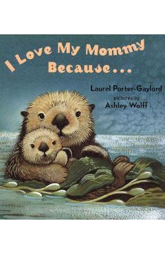 I Love My Mommy Because... - Laurel Porter Gaylord