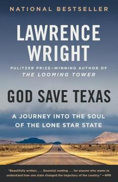 God Save Texas: A Journey Into the Soul of the Lone Star State - Lawrence Wright