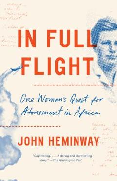 In Full Flight: One Woman\'s Quest for Atonement in Africa - John Heminway
