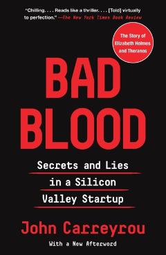 Bad Blood: Secrets and Lies in a Silicon Valley Startup - John Carreyrou