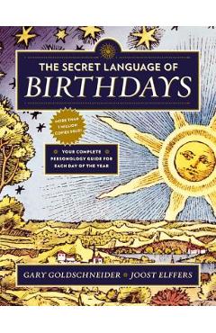 The Secret Language of Birthdays: Your Complete Personology Guide for Each Day of the Year - Gary Goldschneider