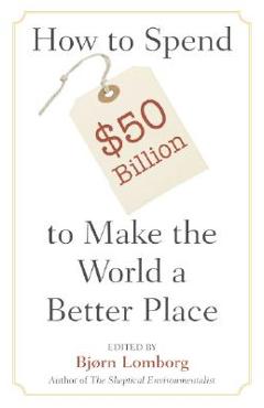 Spend $50billion World Better Place - Bj�rn Lomborg