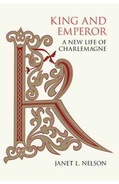 King and Emperor: A New Life of Charlemagne - Janet L. Nelson