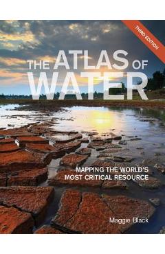 The Atlas of Water: Mapping the World\'s Most Critical Resource - Maggie Black