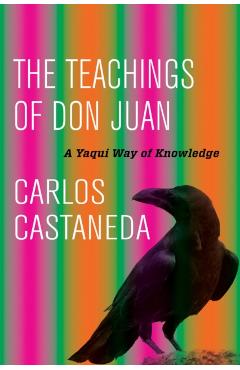 The Teachings of Don Juan: A Yaqui Way of Knowledge - Carlos Castaneda