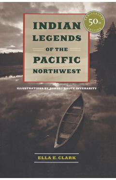 Indian Legends of the Pacific Northwest - Ella E. Clark