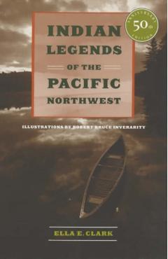 Indian Legends of the Pacific Northwest - Ella E. Clark