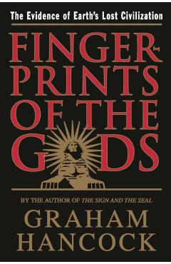 Fingerprints of the Gods: The Evidence of Earth's Lost Civilization - Graham Hancock