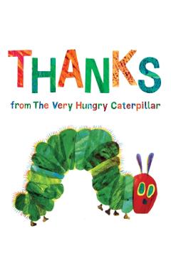 Thanks from the Very Hungry Caterpillar - Eric Carle