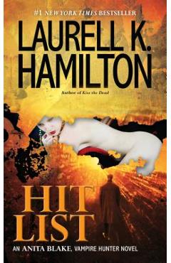 Hit List: An Anita Blake, Vampire Hunter Novel - Laurell K. Hamilton